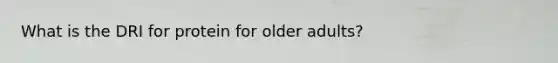 What is the DRI for protein for older adults?