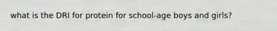 what is the DRI for protein for school-age boys and girls?