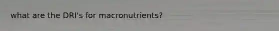 what are the DRI's for macronutrients?