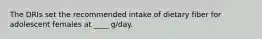 The DRIs set the recommended intake of dietary fiber for adolescent females at ____ g/day.