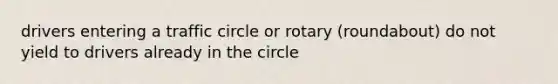 drivers entering a traffic circle or rotary (roundabout) do not yield to drivers already in the circle