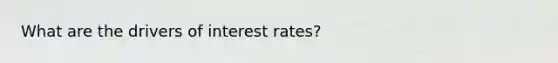 What are the drivers of interest rates?