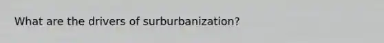 What are the drivers of surburbanization?