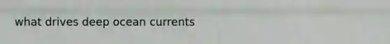 what drives deep ocean currents