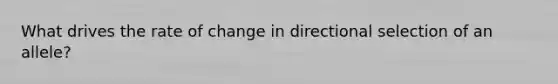 What drives the rate of change in directional selection of an allele?