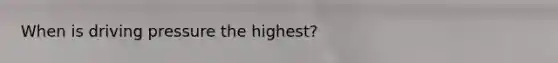 When is driving pressure the highest?