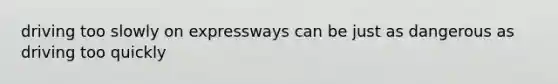 driving too slowly on expressways can be just as dangerous as driving too quickly