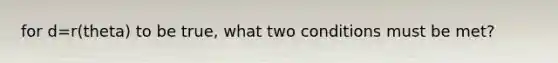 for d=r(theta) to be true, what two conditions must be met?