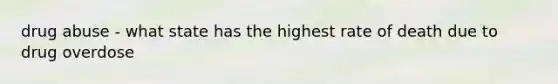 drug abuse - what state has the highest rate of death due to drug overdose