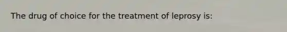 The drug of choice for the treatment of leprosy is: