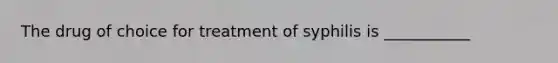 The drug of choice for treatment of syphilis is ___________