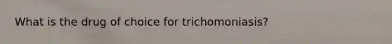 What is the drug of choice for trichomoniasis?