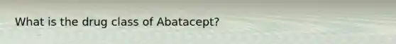 What is the drug class of Abatacept?