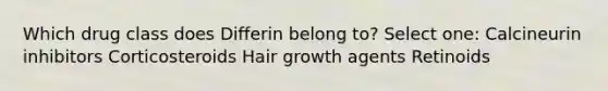 Which drug class does Differin belong to? Select one: Calcineurin inhibitors Corticosteroids Hair growth agents Retinoids