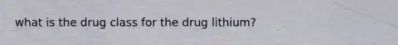 what is the drug class for the drug lithium?