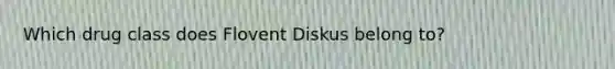 Which drug class does Flovent Diskus belong to?