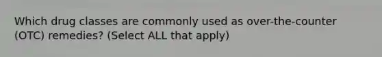 Which drug classes are commonly used as over-the-counter (OTC) remedies? (Select ALL that apply)