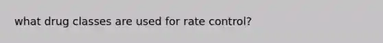 what drug classes are used for rate control?