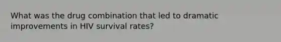 What was the drug combination that led to dramatic improvements in HIV survival rates?