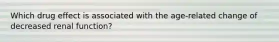 Which drug effect is associated with the age-related change of decreased renal function?