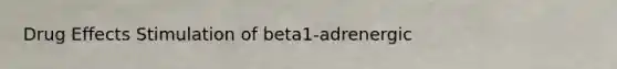 Drug Effects Stimulation of beta1-adrenergic