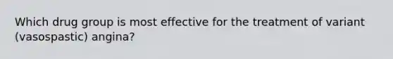 Which drug group is most effective for the treatment of variant (vasospastic) angina?