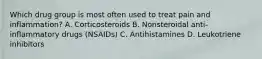 Which drug group is most often used to treat pain and inflammation? A. Corticosteroids B. Nonsteroidal anti-inflammatory drugs (NSAIDs) C. Antihistamines D. Leukotriene inhibitors