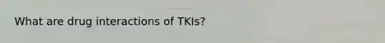 What are drug interactions of TKIs?