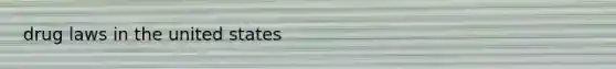 drug laws in the united states