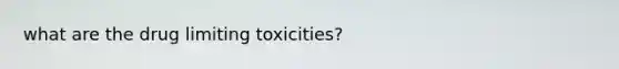 what are the drug limiting toxicities?