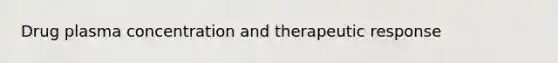 Drug plasma concentration and therapeutic response