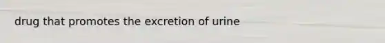 drug that promotes the excretion of urine