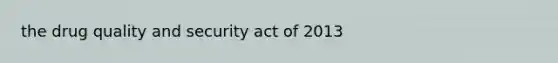 the drug quality and security act of 2013