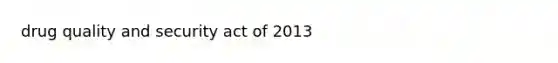 drug quality and security act of 2013