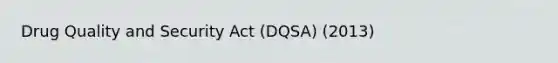 Drug Quality and Security Act (DQSA) (2013)