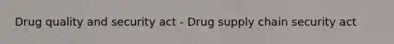 Drug quality and security act - Drug supply chain security act