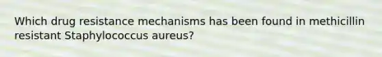 Which drug resistance mechanisms has been found in methicillin resistant Staphylococcus aureus?