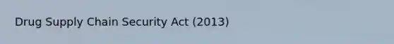 Drug Supply Chain Security Act (2013)