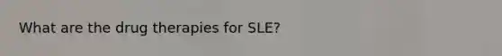 What are the drug therapies for SLE?