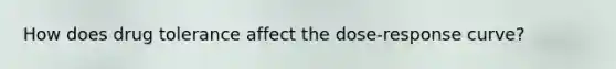 How does drug tolerance affect the dose-response curve?