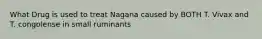 What Drug is used to treat Nagana caused by BOTH T. Vivax and T. congolense in small ruminants