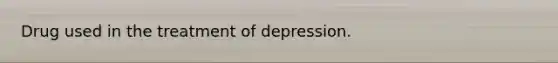 Drug used in the treatment of depression.