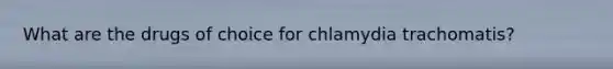 What are the drugs of choice for chlamydia trachomatis?