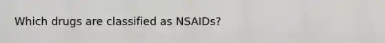 Which drugs are classified as NSAIDs?