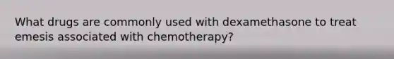 What drugs are commonly used with dexamethasone to treat emesis associated with chemotherapy?