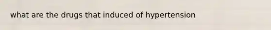 what are the drugs that induced of hypertension