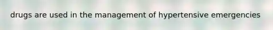 drugs are used in the management of hypertensive emergencies