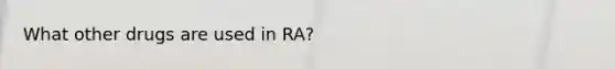 What other drugs are used in RA?