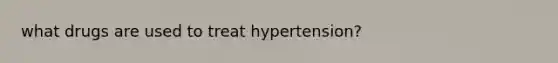 what drugs are used to treat hypertension?