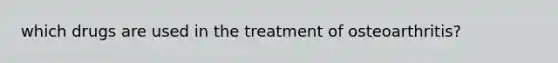 which drugs are used in the treatment of osteoarthritis?